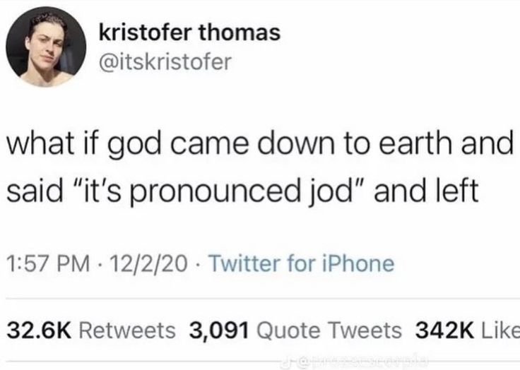 two tweets on twitter with one saying, what if god came down to earth and said it's pronounced jod and left