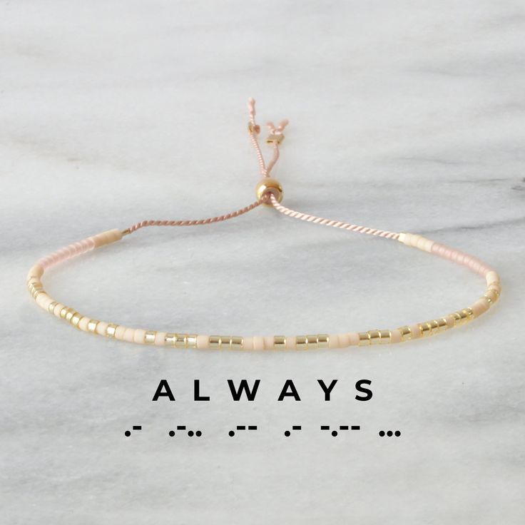 Spread some good vibes and let that special someone know you're always on their mind with this 'ALWAYS' Morse code string bracelet - easily adjustable for a perfect fit. says 'ALWAYS' in Morse Code cream, light gold, and transparent blush glass seed beads on blush silk cord adjustable from 5" - 9" sliding stopper bead makes for an easy-and-off design gold-filled accent crimps won't tarnish all Libby & Smee beaded bracelets come packaged on a logo card in a clear resealing bag for storage and gif Inspirational Adjustable Beaded Bracelets For Friendship, Adjustable Inspirational Beaded Bracelets For Friendship, Meaningful Adjustable Friendship Bracelets, Meaningful Adjustable Friendship Bracelets For Everyday, Meaningful Adjustable Friendship Bracelets For Best Friend Gift, Adjustable Sliding Knot Friendship Bracelets, Adjustable Meaningful Bracelets For Friendship, Adjustable Meaningful Bracelet For Friendship, Everyday Adjustable Friendship Bracelets