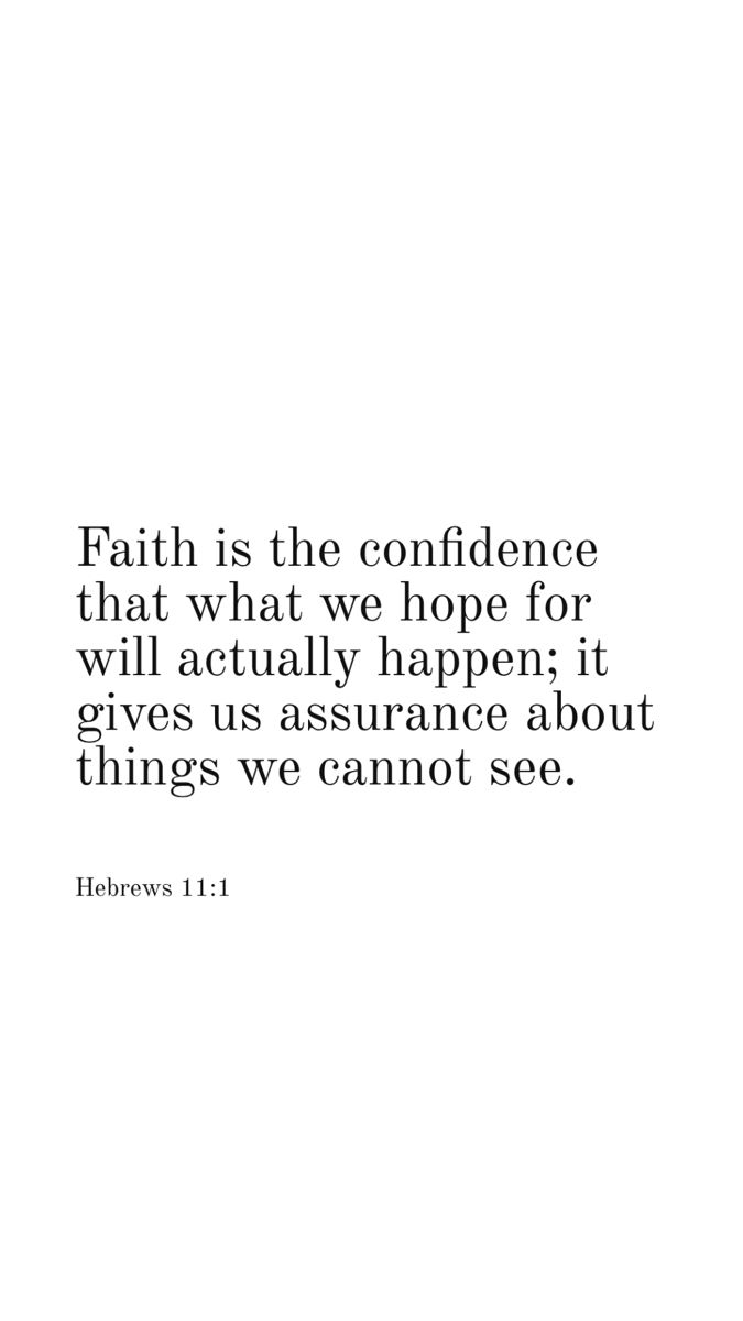 Hebrews 11:1 faith is the confidence that what we hope for will actually happen; it gives us assurance about things we cannot see Bible Verses On Faith, Verses On Faith, Cute Bible Verses, Faith Verses, Hebrews 11 1, Motivational Bible Verses, Comforting Bible Verses, Bible Verses About Faith, Bible Study Verses