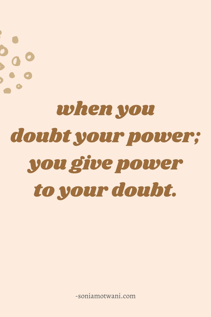 a quote that says when you doubt your power, you give power to your doubt