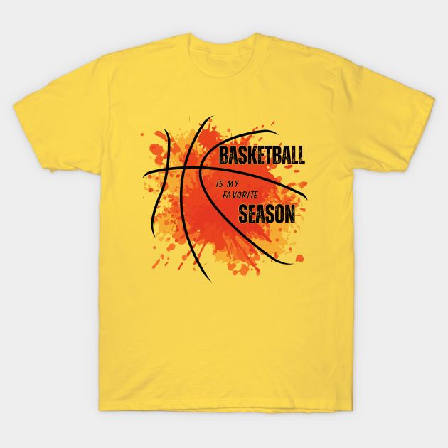 a yellow t - shirt with the words basketball is my favorite season