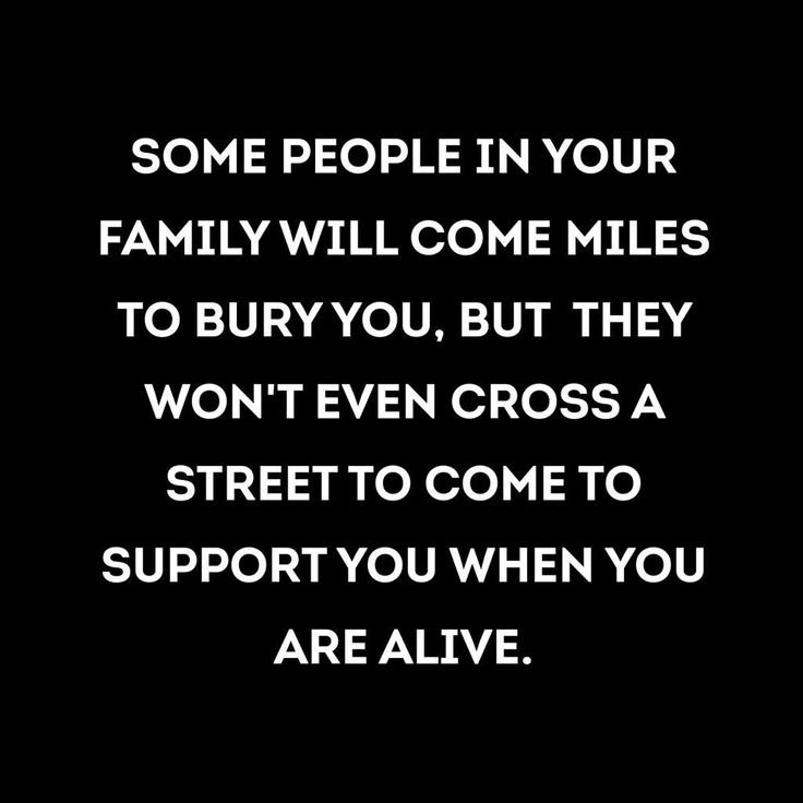 some people in your family will come miles to buy you, but they won't even cross a street to come to support you when you are alive