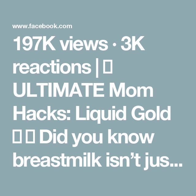 the text reads, 1917k views 3k reactions [ ultimate mom hacks liquid gold did you know breast milk isn't just