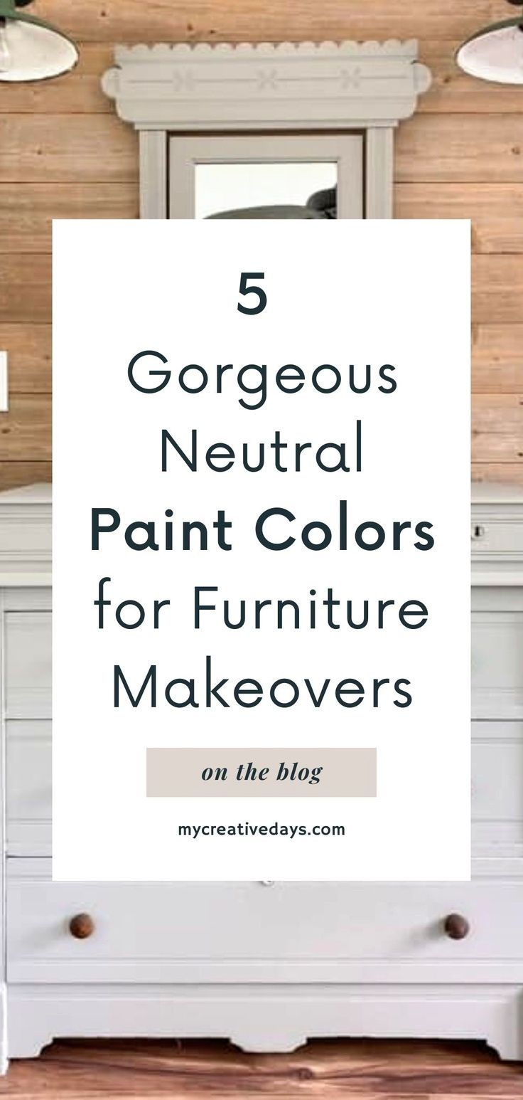 a white dresser with the words 5 gorgeous neutral paint colors for furniture makeovers