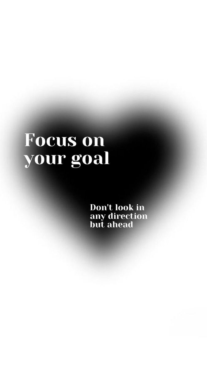 a black and white heart with the words focus on your goal written in it's center