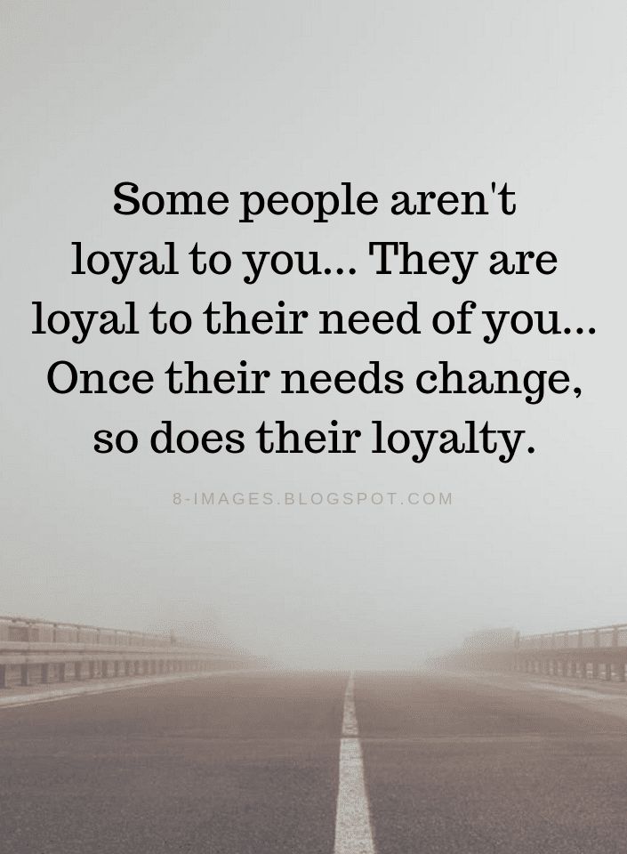 an empty road with the words some people aren't loyal to you they are royal to their need of you once their needs change, so does their royalty