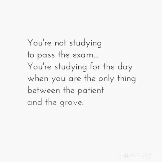 a white background with the words you're not studying to pass the exam you're studying for the day when you are the only thing between the patient and the grave