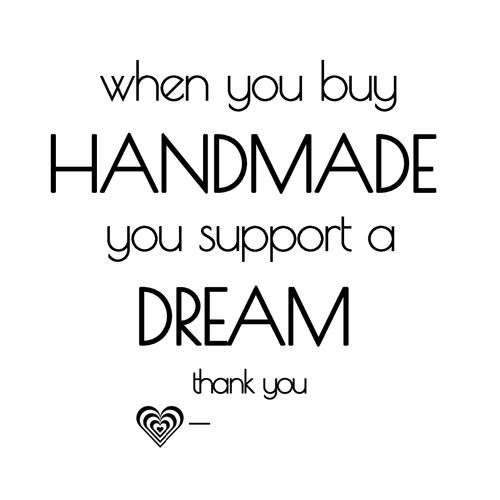 a quote that says, when you buy handmade you support a dream thank you