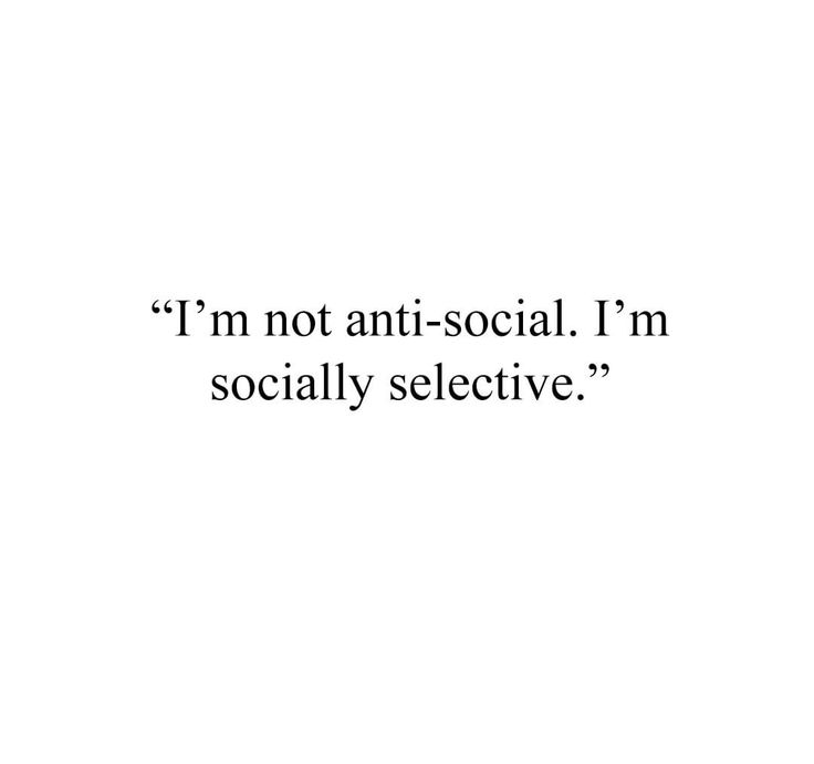 the words i'm not anti - social, i'm socially selective