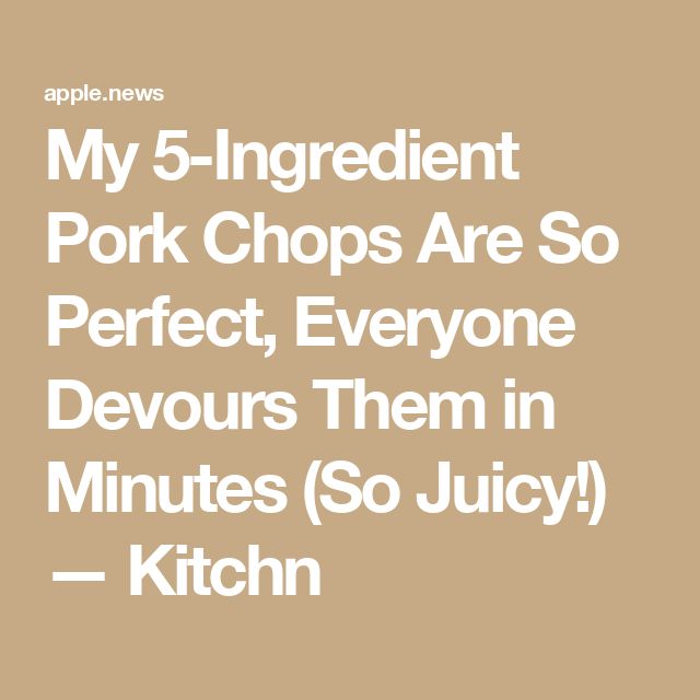 the words my 5 ingredient pork chops are so perfect, everyone devours them in minutes so juicy