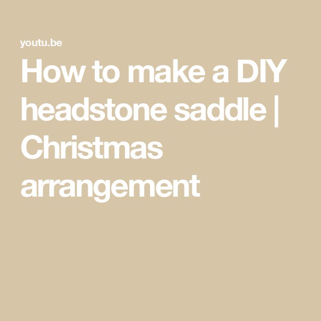 the words how to make a diy headstone saddle christmas arrangement on a beige background