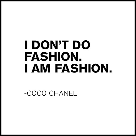 coco chanel quote about fashion on white background with black and white text that reads i don't do fashion, i am fashion