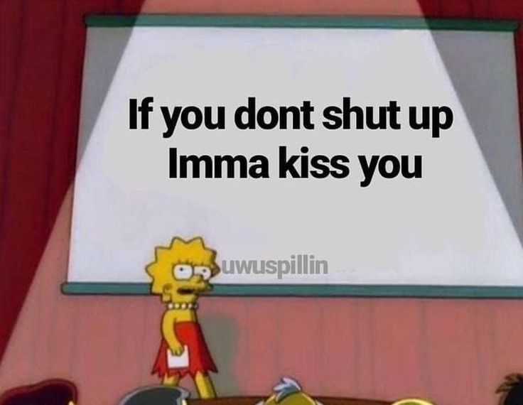 simpsons saying if you don't shut up imma kiss you