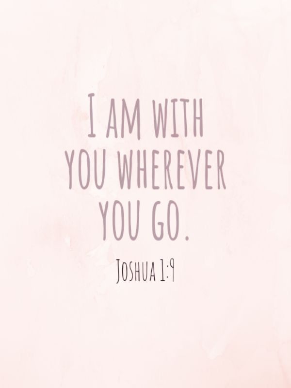 the words i am with you wherever you go joshua 1 9 on a pink background