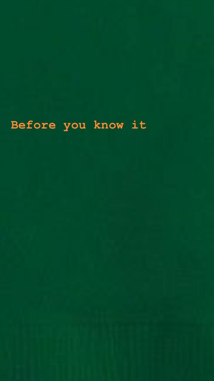 a green background with the words before you know it written in orange on top and bottom