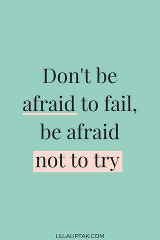 a quote that says don't be afraid to fail be afraid not to try