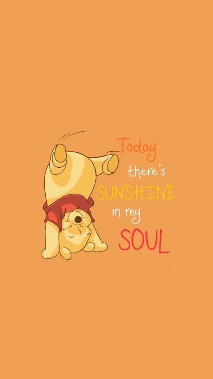 winnie the pooh wallpaper with an orange background that says today there's sunshine in my soul