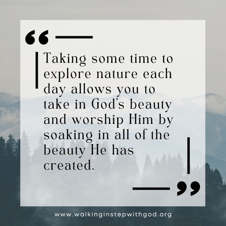 a quote with the words taking some time to explore nature each day allows you to take in god's beauty and worship him by speaking in all of the beauty