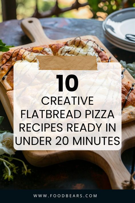 a pizza sitting on top of a wooden cutting board with text overlay reading 10 creative flatbread pizza recipes ready in under 20 minutes