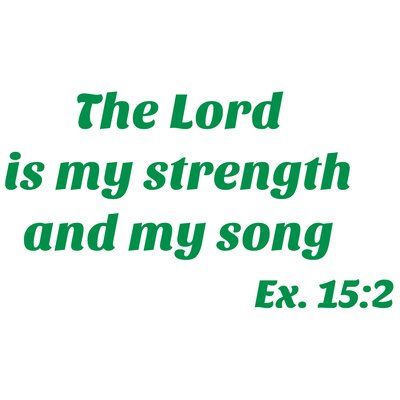 the lord is my strength and my song ex 15 22 green text on white background