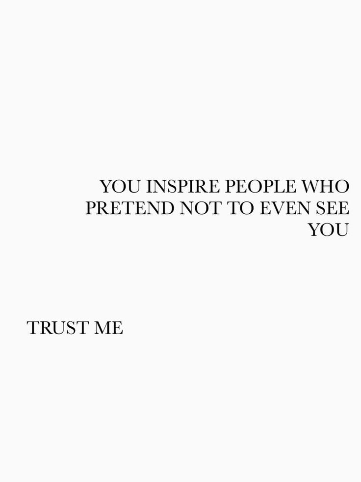 the words are written in black and white on a sheet of paper that says, you inspire people who pretend not to even see you trust