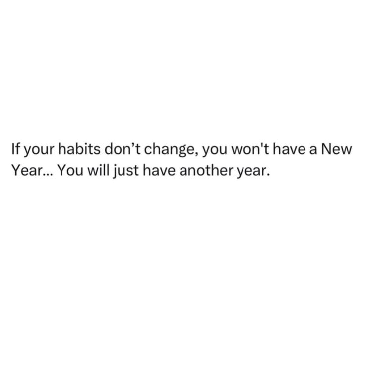 a white background with the words if your habit don't change, you won't have a new year