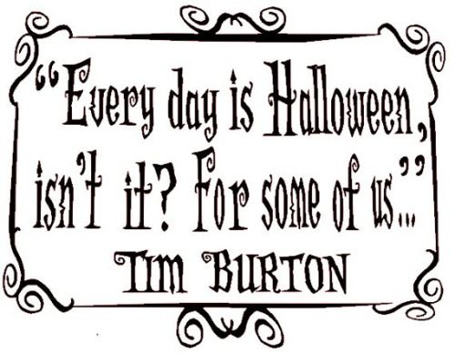 a black and white sign that says every day is halloween isn't if for some of us? tim burton