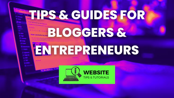 Website Tips & Tutorials | Help for Bloggers & Entrepreneurs