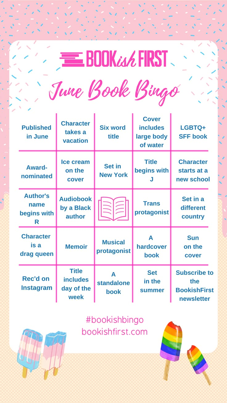 Published in June, Character takes a vacation, Six word title, Cover includes large body of water, LGBTQ+ SFF book, Award-nominated, Ice cream on the cover, Set in New York, Title begins with J, Character starts at a new school, Author’s name begins with R, Audiobook by a Black author, free space, Trans protagonist, Set in a different country, Character is a drag queen, Memoir, Musical protagonist, A hardcover book, Sun on the cover, Rec’d on Instagram, Title includes day of the week Bookish Bingo, Journal Reading Tracker, Reading Prompts, Book Lover Quotes, Bingo Books, Reading Bingo, Book Bingo, Reading Vibes, Book Journal Ideas