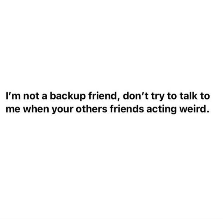 a quote that says i'm not a backup friend, don't try to talk