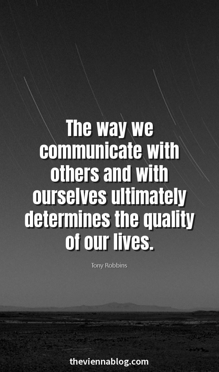 the way we communicate with others and with ourselves often determines the quality of our lives