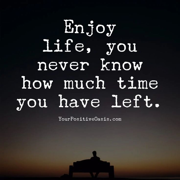 a person sitting on top of a bench with the words enjoy life, you never know how much time you have left