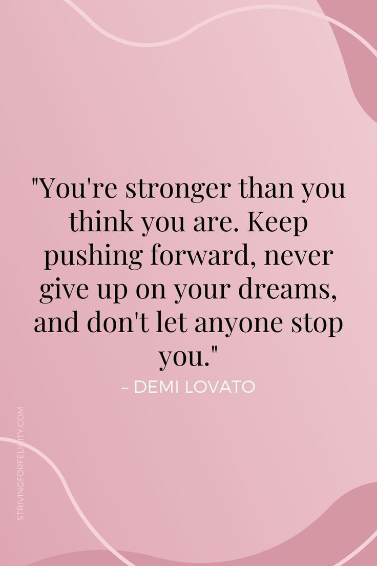 the quote you're stronger than you think you are keep pushing forward, never give up on your dreams and don't let anyone stop you