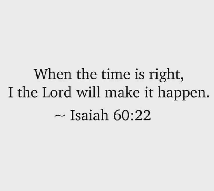 a quote that reads, when the time is right, i the lord will make it happen