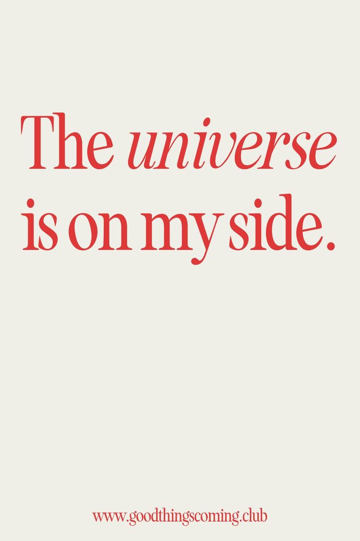 a quote that reads the universe is on my side with red lettering in front of it