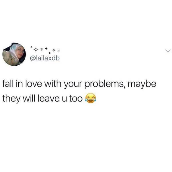 the text on this tweet reads, i fall in love with your problems, maybe they will leave u too