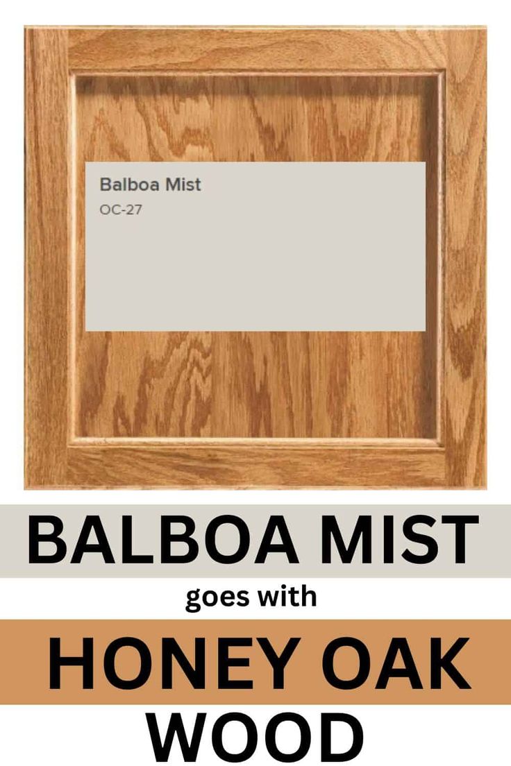 a wooden frame with the words, balboa mist goes with honey oak wood