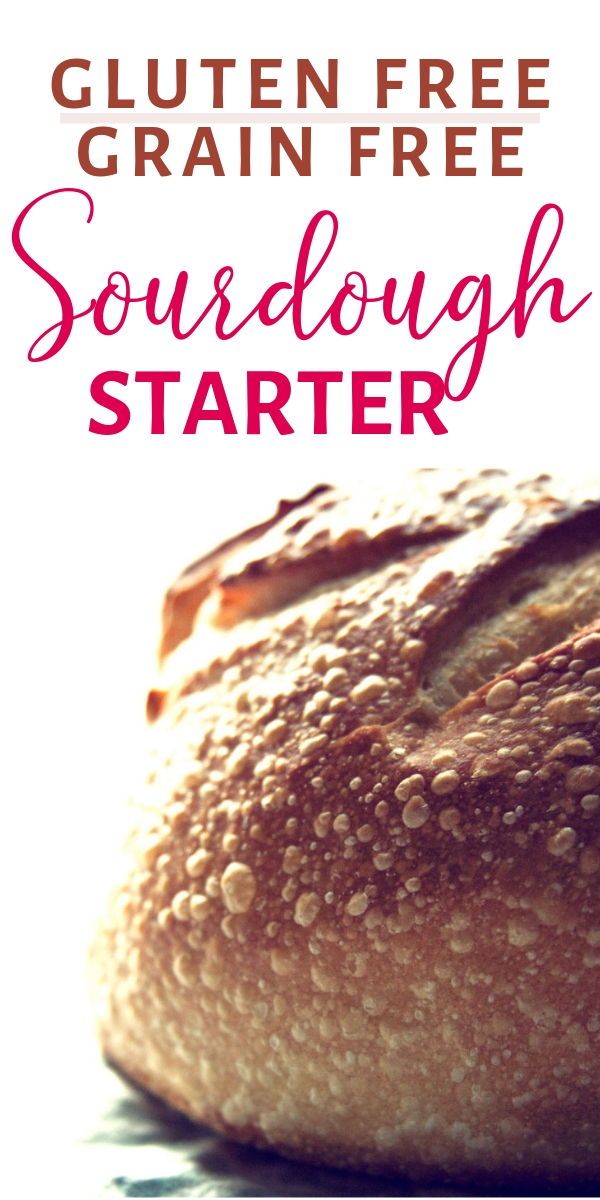 a close up of a loaf of bread with the words gluten free grain free sourdough starter