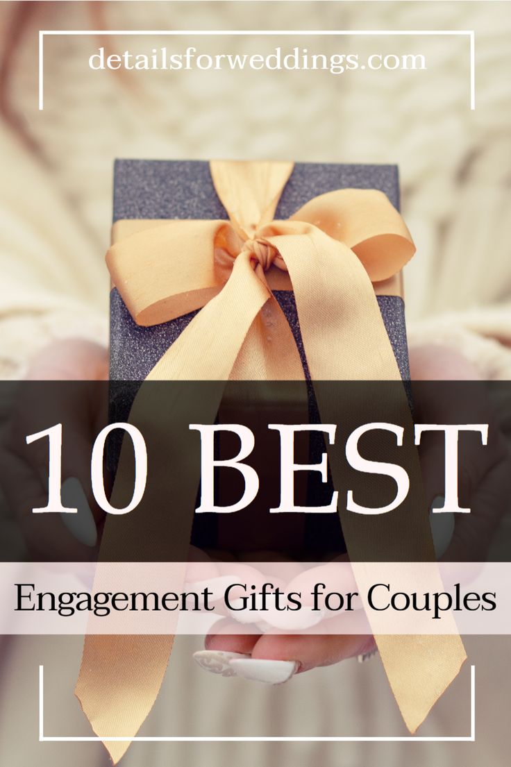 a person holding a gift box with the words 10 best engagement gifts for couples