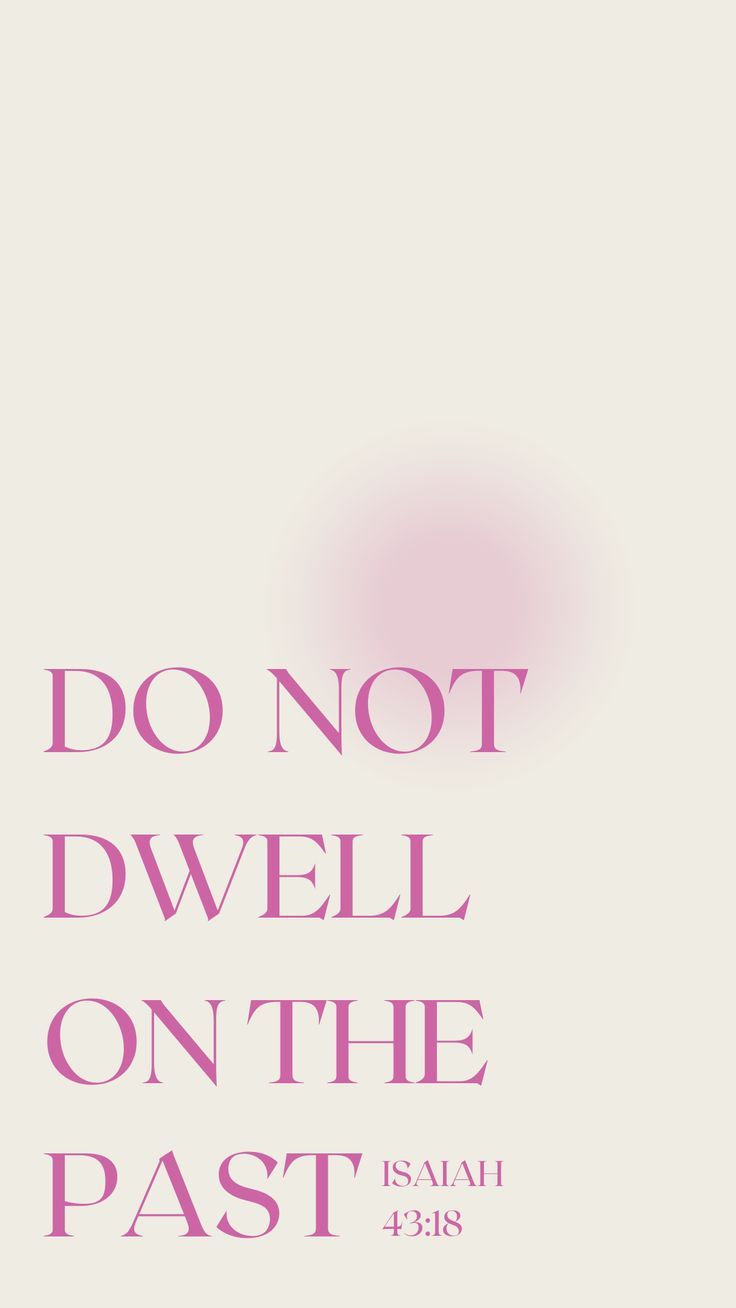 a pink poster with the words do not dwelll on the past