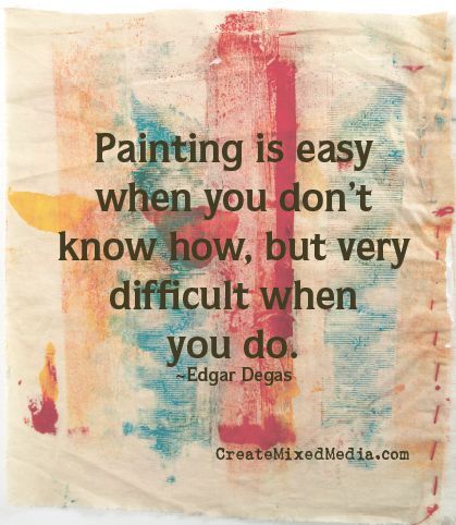 a piece of paper with a quote on it saying painting is easy when you don't know how, but very difficult when you do