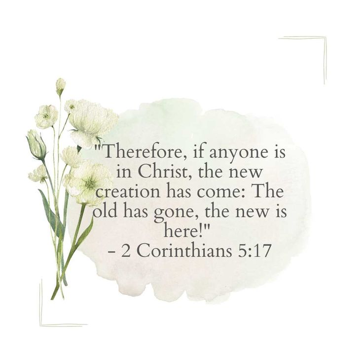 flowers with the words, there is no one in christ he new creation has come