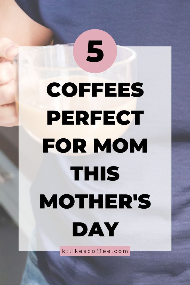 a person holding a cup with the text 5 coffees perfect for mom this mother's day