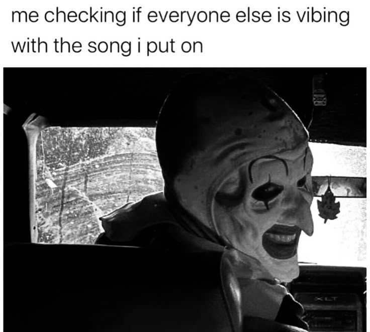 a creepy clown sitting in the back seat of a car with caption that reads, me checking if everyone else is vibing with the song i put on