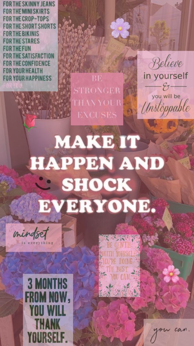 a poster with flowers and words on it that says make it happen and shock everyone