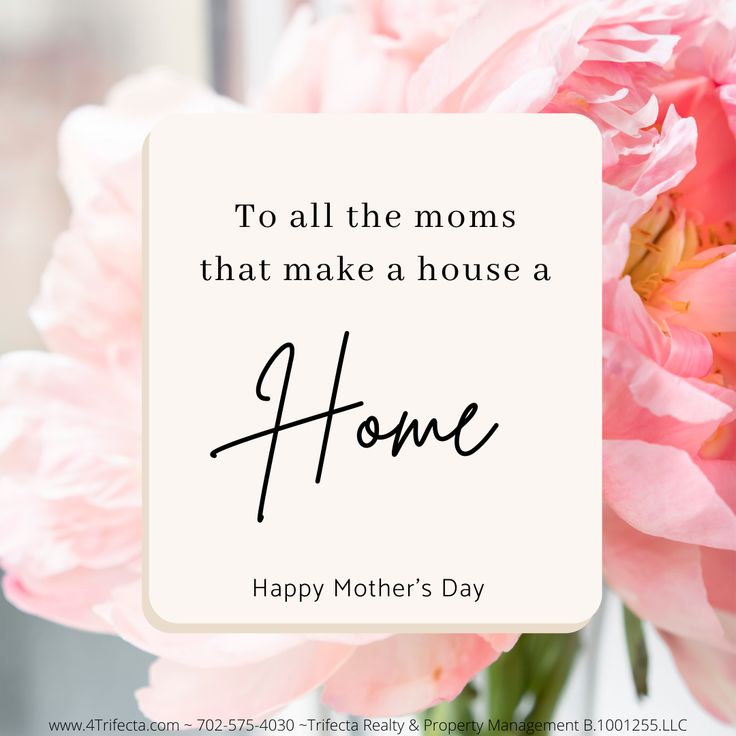 pink flowers in a vase with the words to all the moms that make a house a home