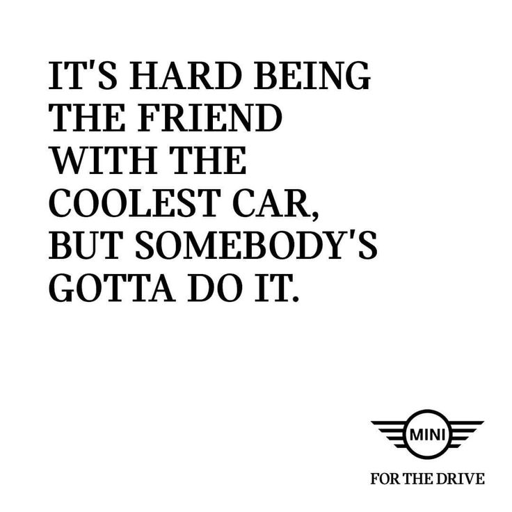 an advertisement with the words it's hard being the friend with the coolest car, but somebody's gota do it