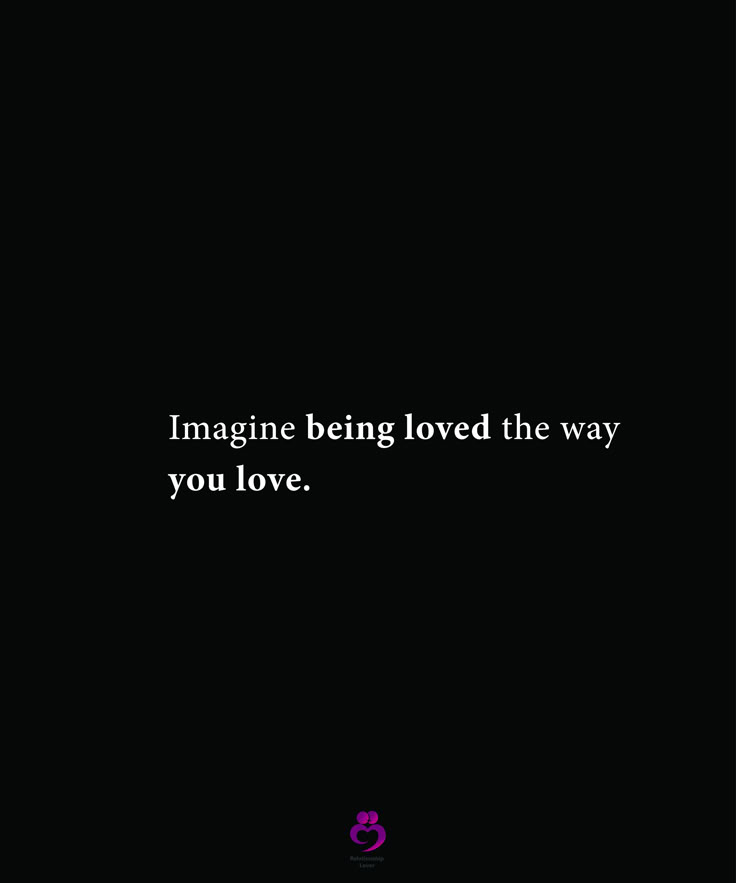 the words imagine being loved the way you love are written in white on a black background