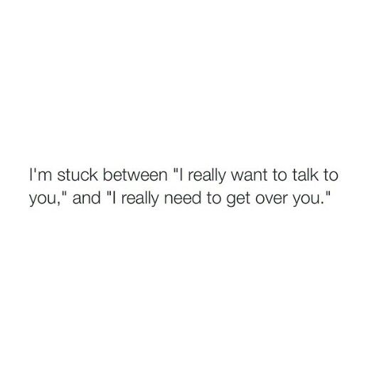 a white wall with the words i'm stuck between 1 really want to talk to you and i really need to get over you