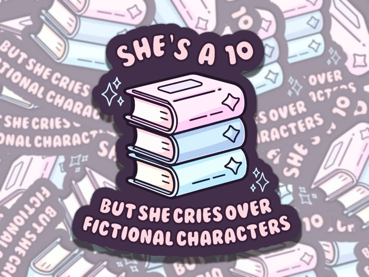 she's a 10 but she's over fictional characters sticker on a pile of books